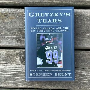 Gretzky's Tears: Hockey, America and the Day Everything Changed by Stephen Brunt